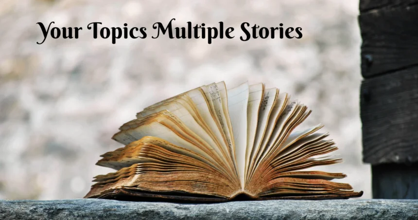 Exploring Real Topics Through Multiple Stories your topics multiple stories